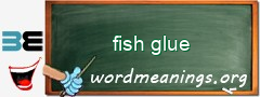 WordMeaning blackboard for fish glue